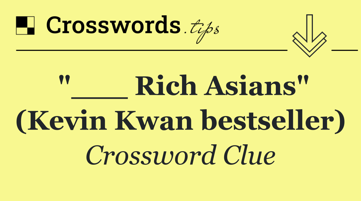 "___ Rich Asians" (Kevin Kwan bestseller)
