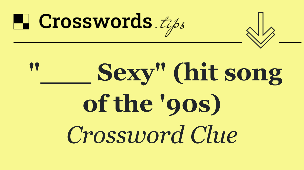 "___ Sexy" (hit song of the '90s)