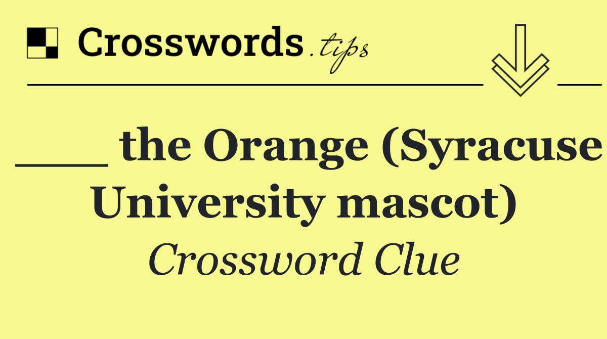 ___ the Orange (Syracuse University mascot)