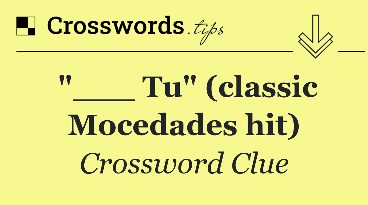 "___ Tu" (classic Mocedades hit)