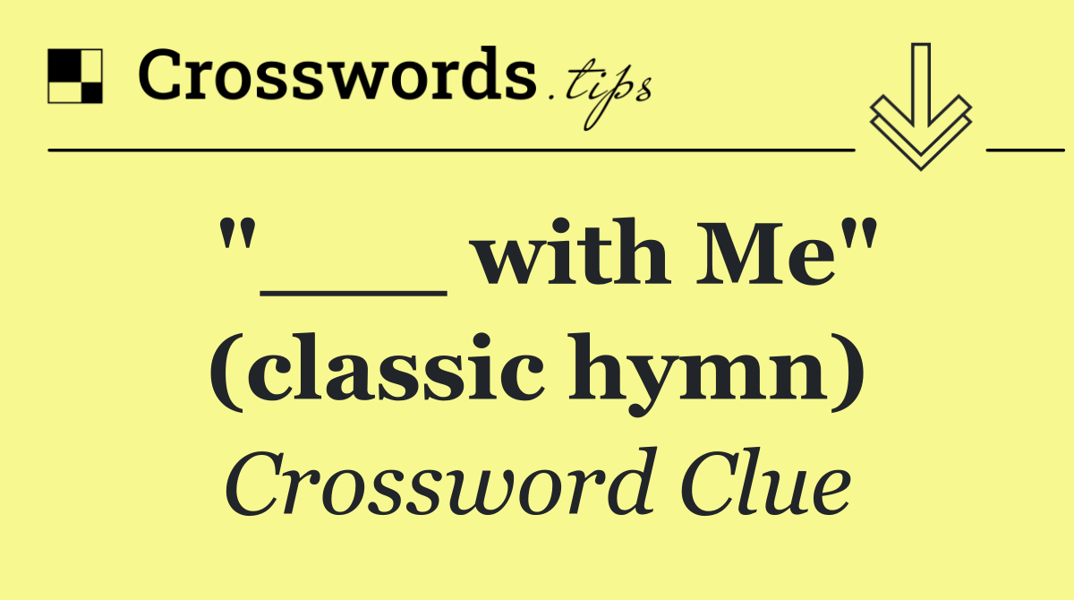 "___ with Me" (classic hymn)