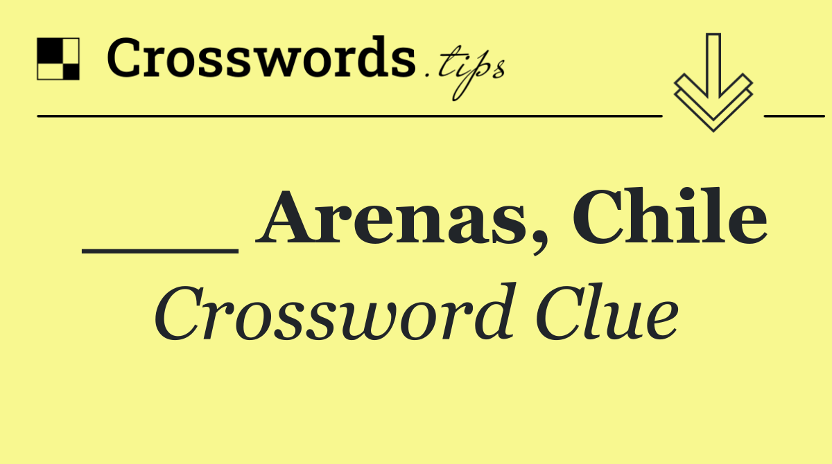 ___ Arenas, Chile