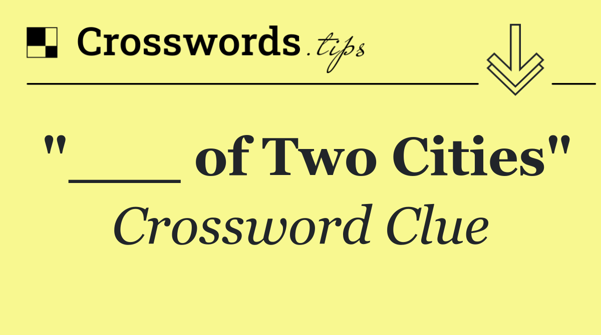 "___ of Two Cities"