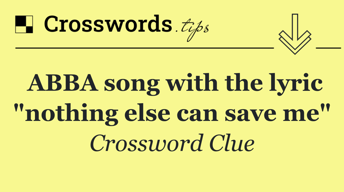 ABBA song with the lyric "nothing else can save me"