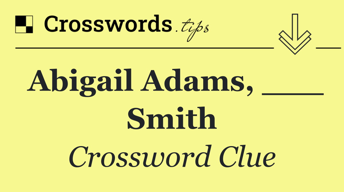 Abigail Adams, ___ Smith