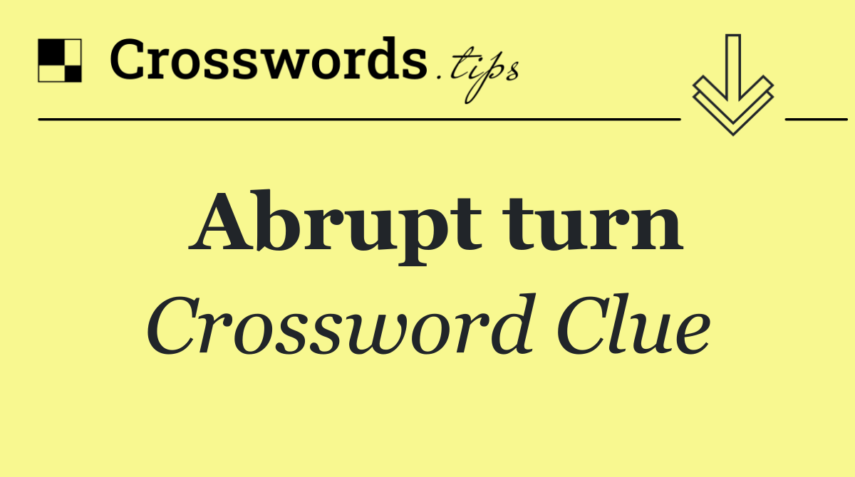 Abrupt turn
