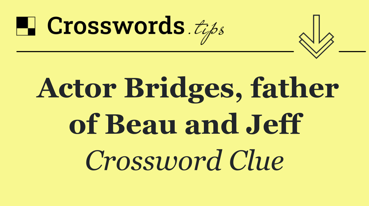Actor Bridges, father of Beau and Jeff