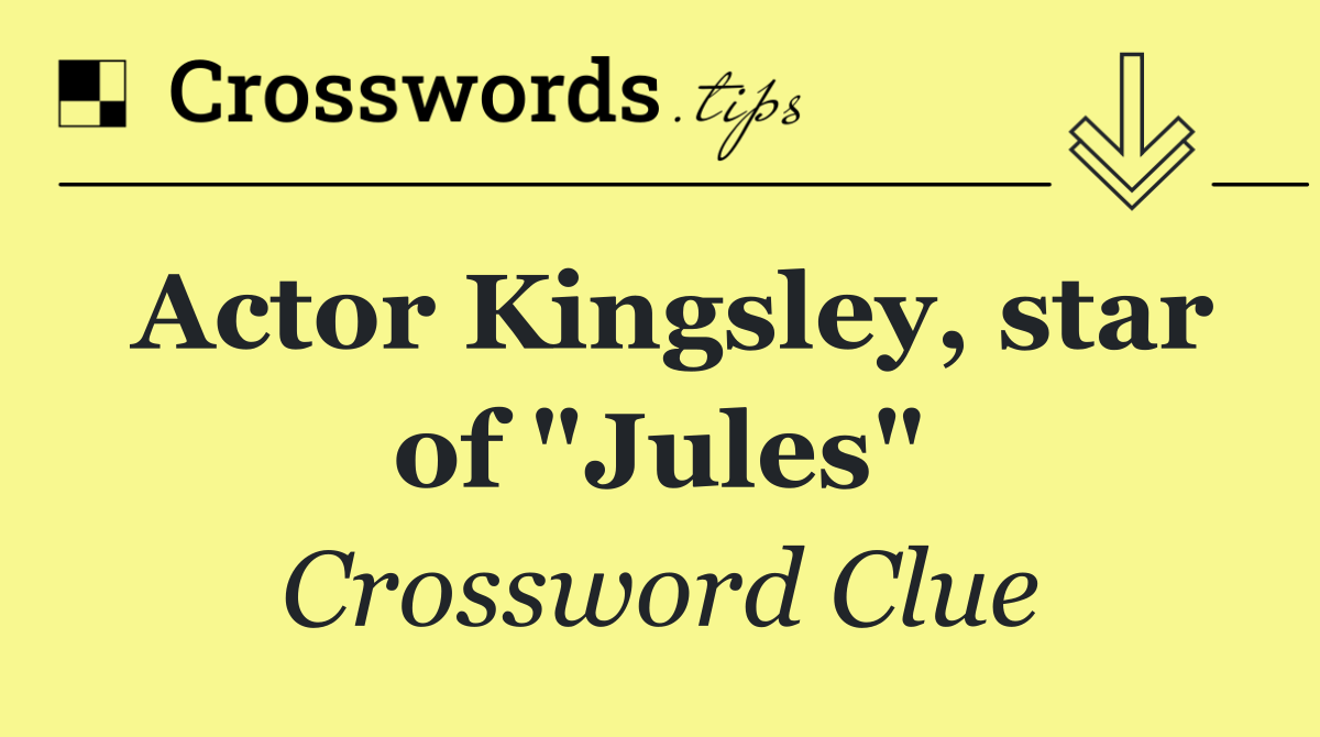Actor Kingsley, star of "Jules"
