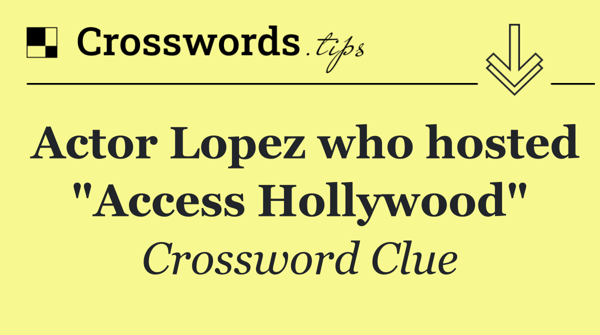 Actor Lopez who hosted "Access Hollywood"