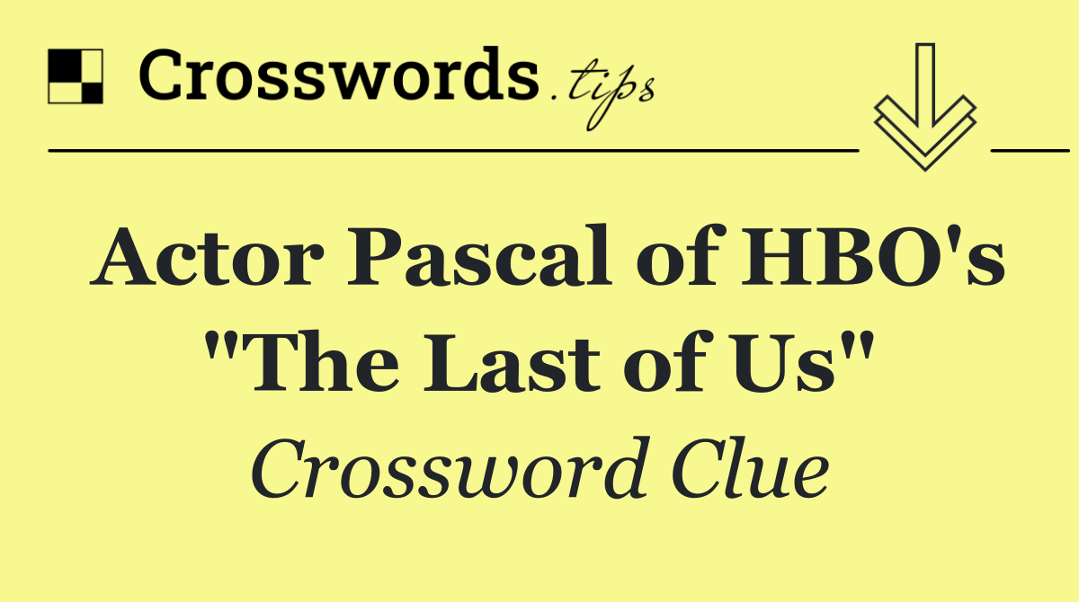 Actor Pascal of HBO's "The Last of Us"