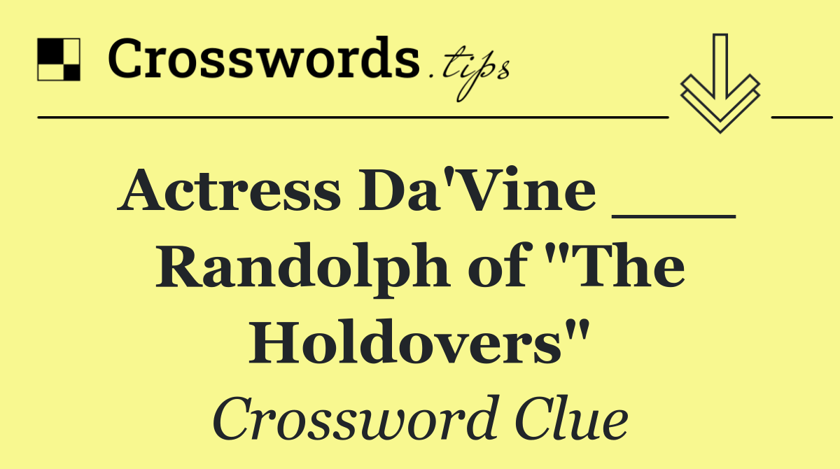 Actress Da'Vine ___ Randolph of "The Holdovers"