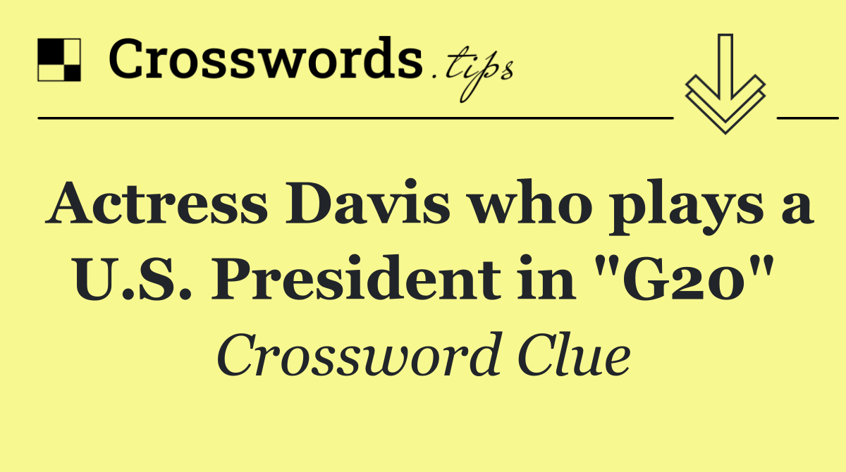 Actress Davis who plays a U.S. President in "G20"