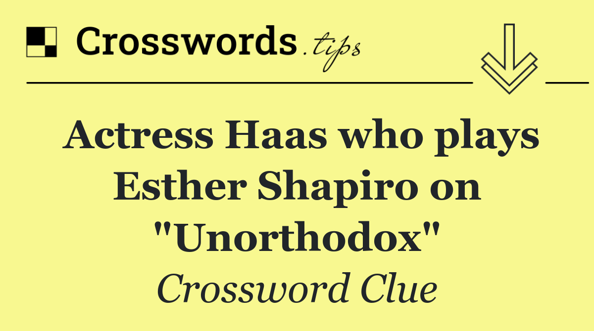 Actress Haas who plays Esther Shapiro on "Unorthodox"