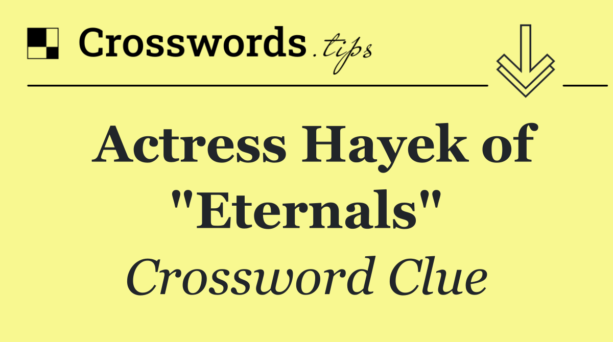 Actress Hayek of "Eternals"