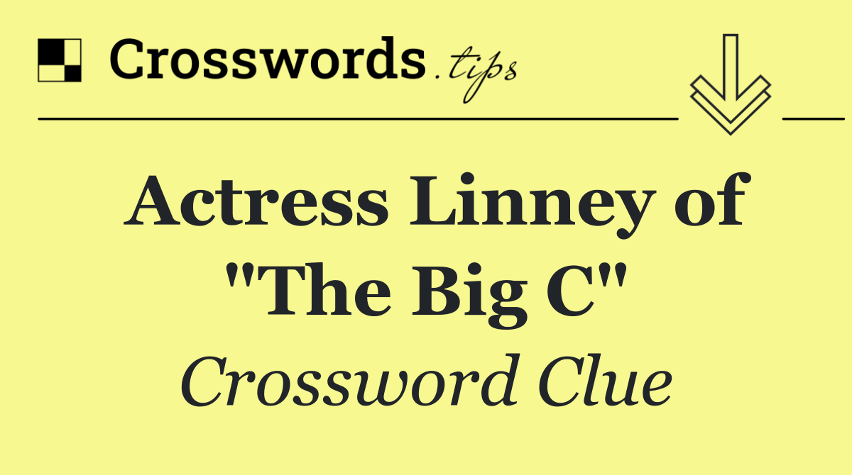Actress Linney of "The Big C"