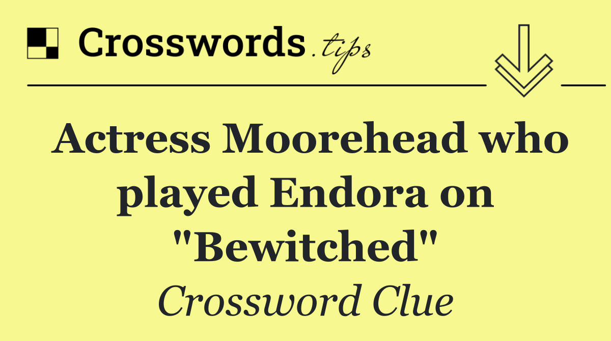 Actress Moorehead who played Endora on "Bewitched"