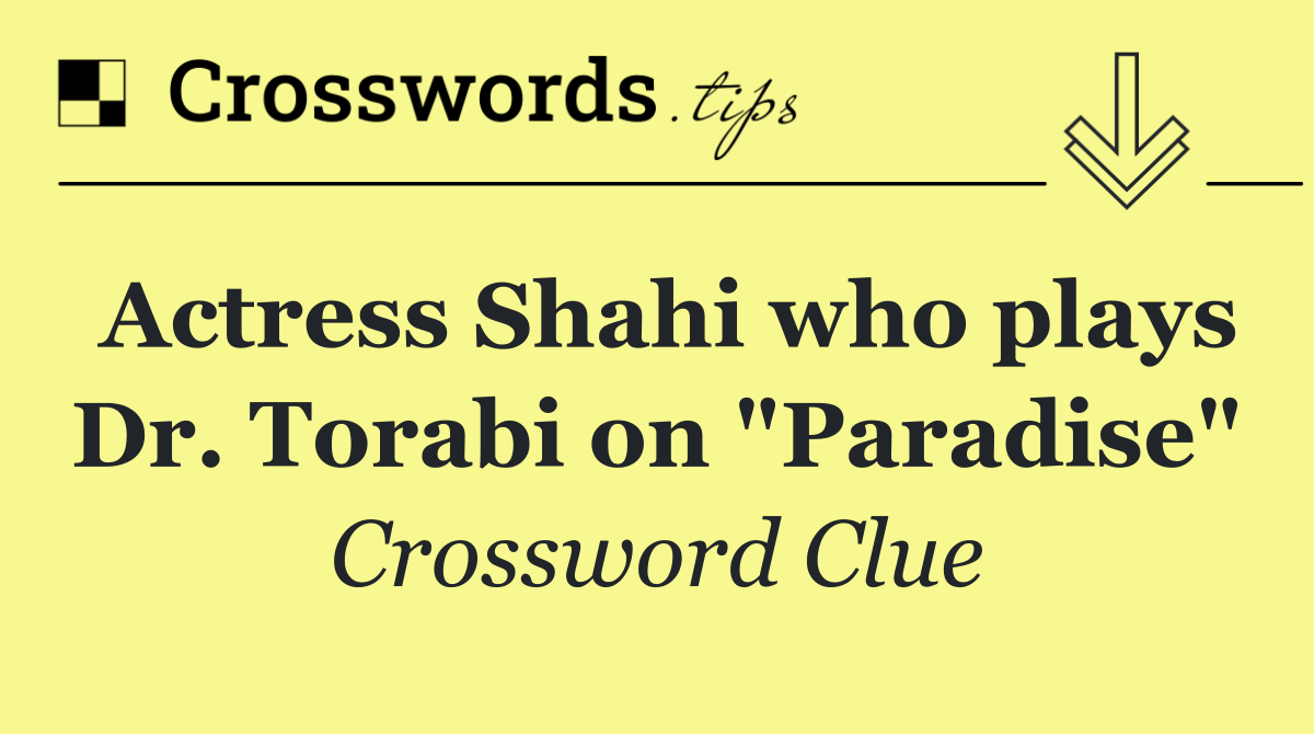 Actress Shahi who plays Dr. Torabi on "Paradise"
