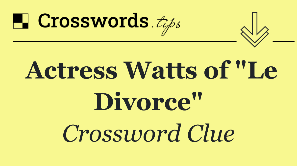 Actress Watts of "Le Divorce"