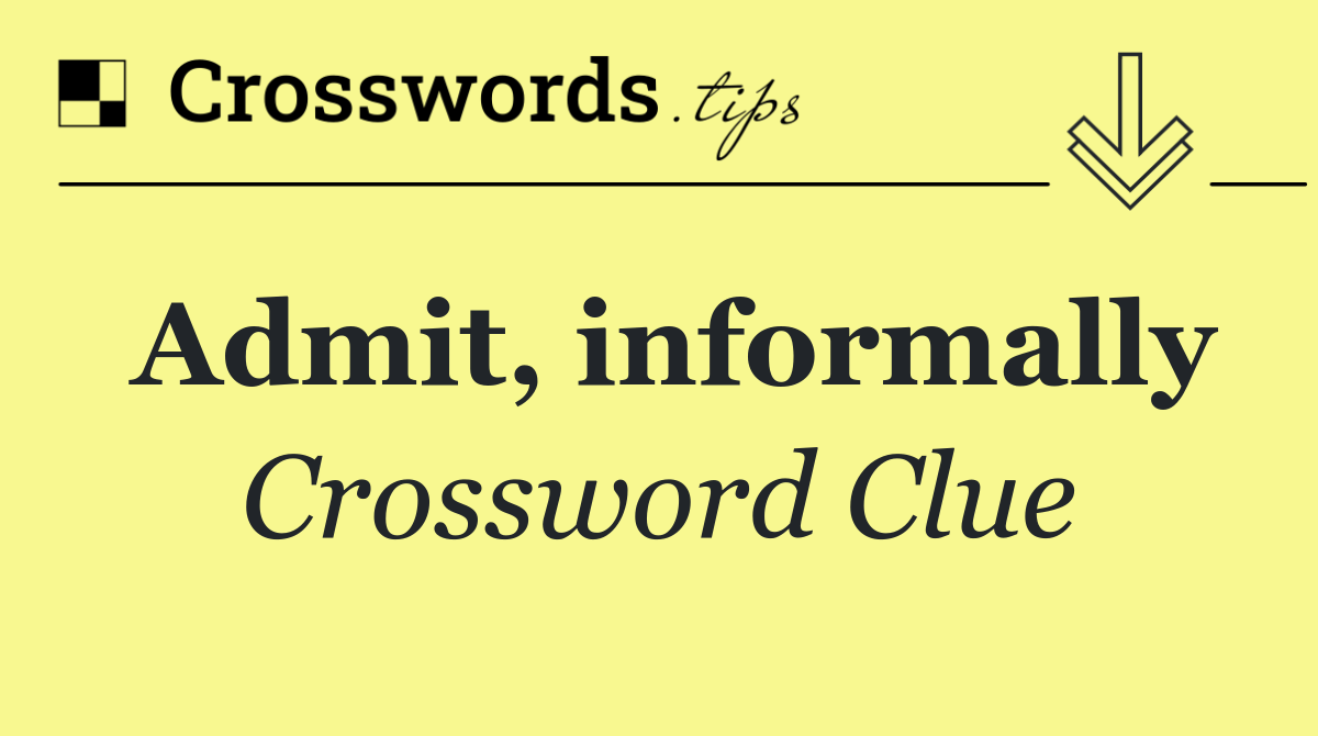 Admit, informally