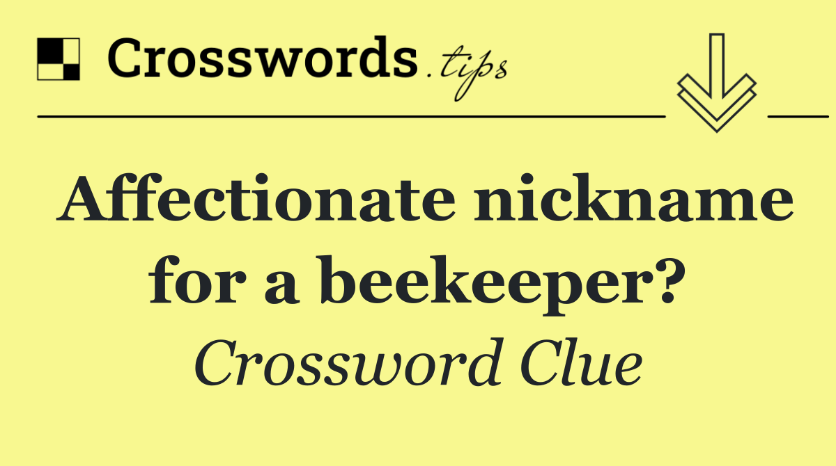 Affectionate nickname for a beekeeper?