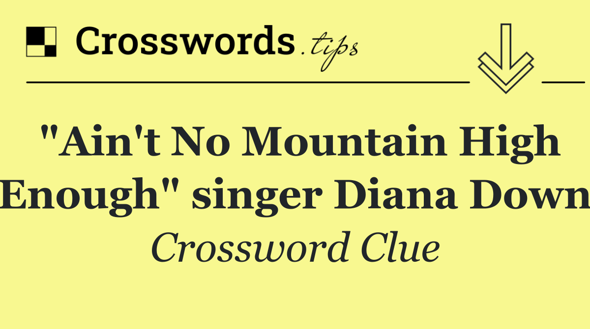 "Ain't No Mountain High Enough" singer Diana Down