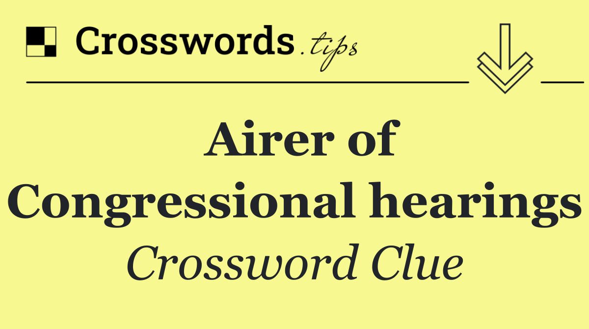 Airer of Congressional hearings