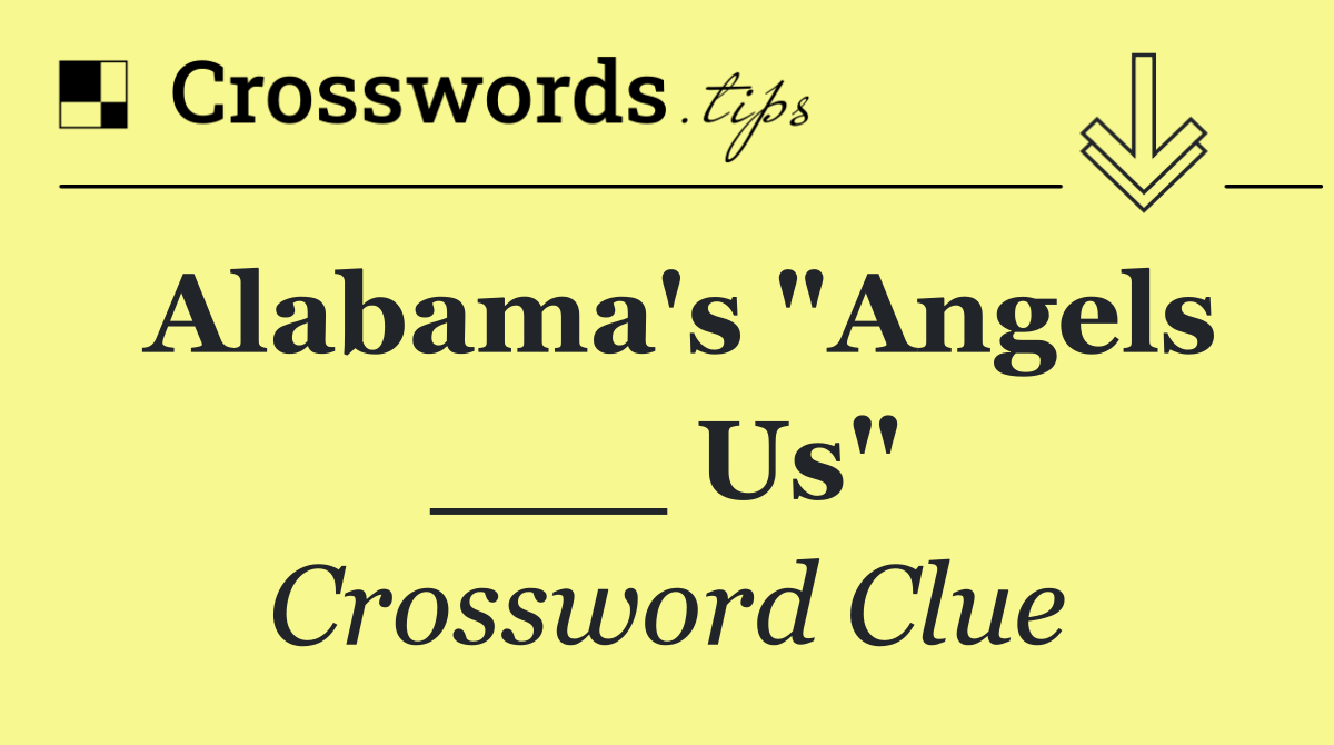 Alabama's "Angels ___ Us"