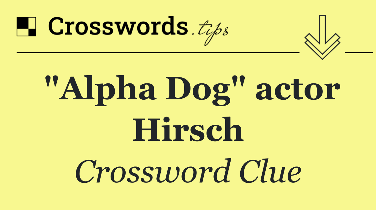 "Alpha Dog" actor Hirsch