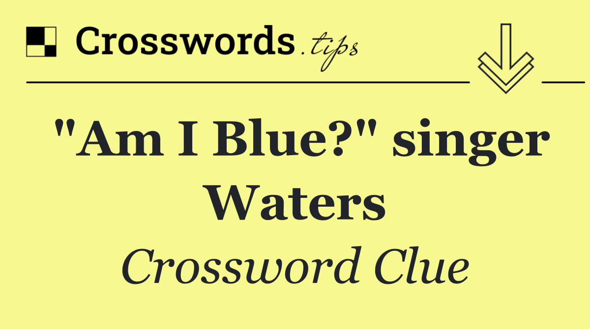 "Am I Blue?" singer Waters