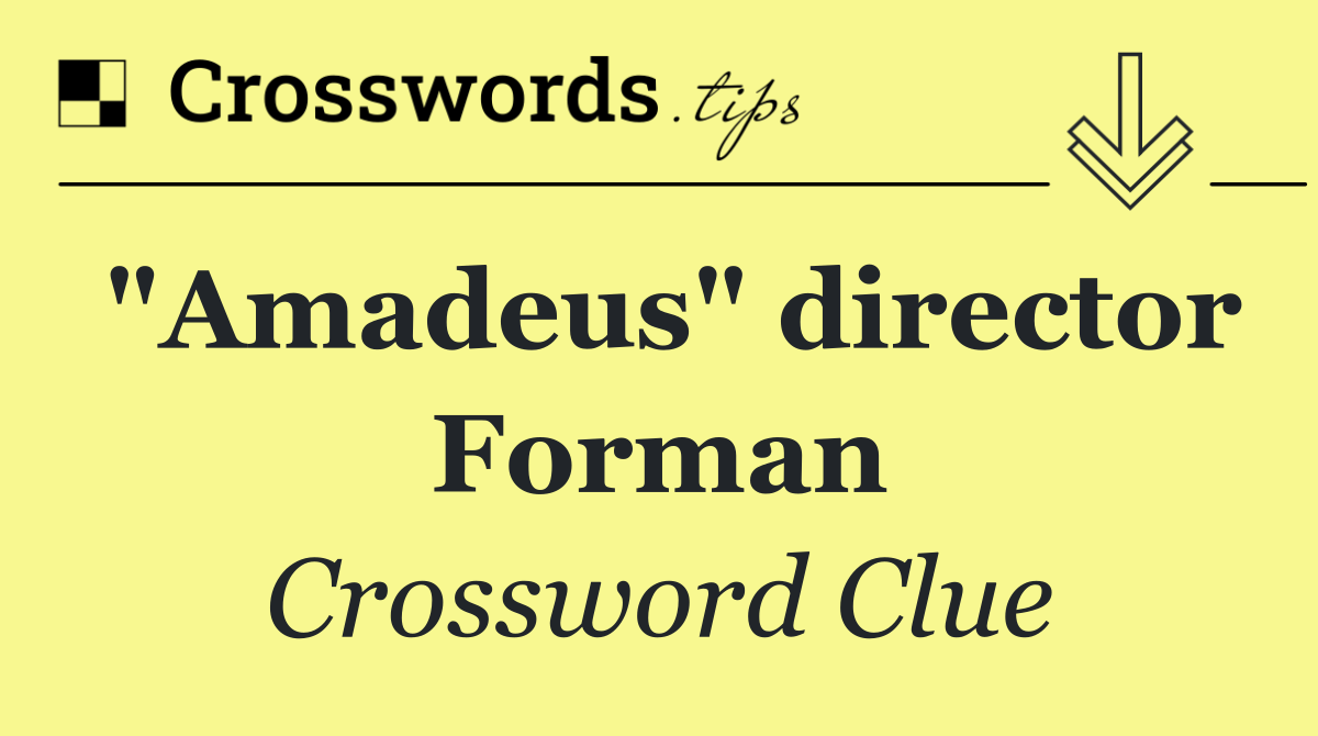 "Amadeus" director Forman