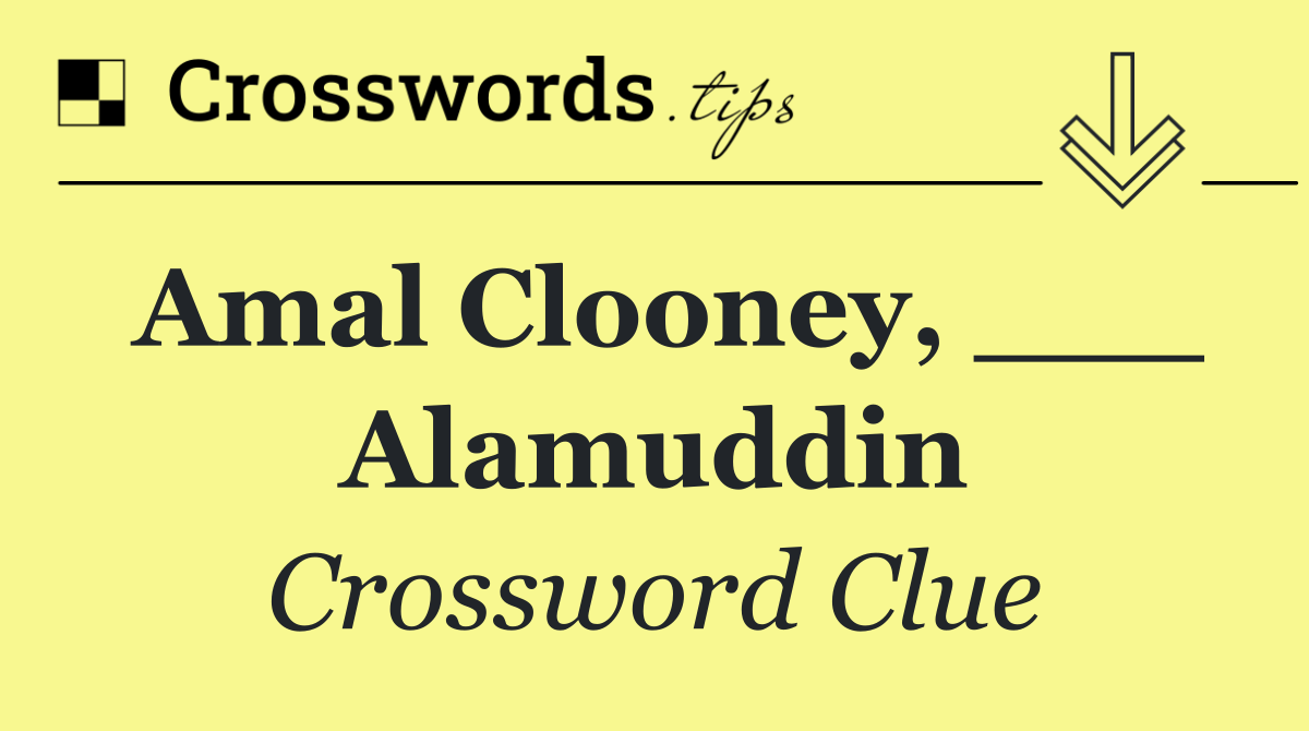 Amal Clooney, ___ Alamuddin
