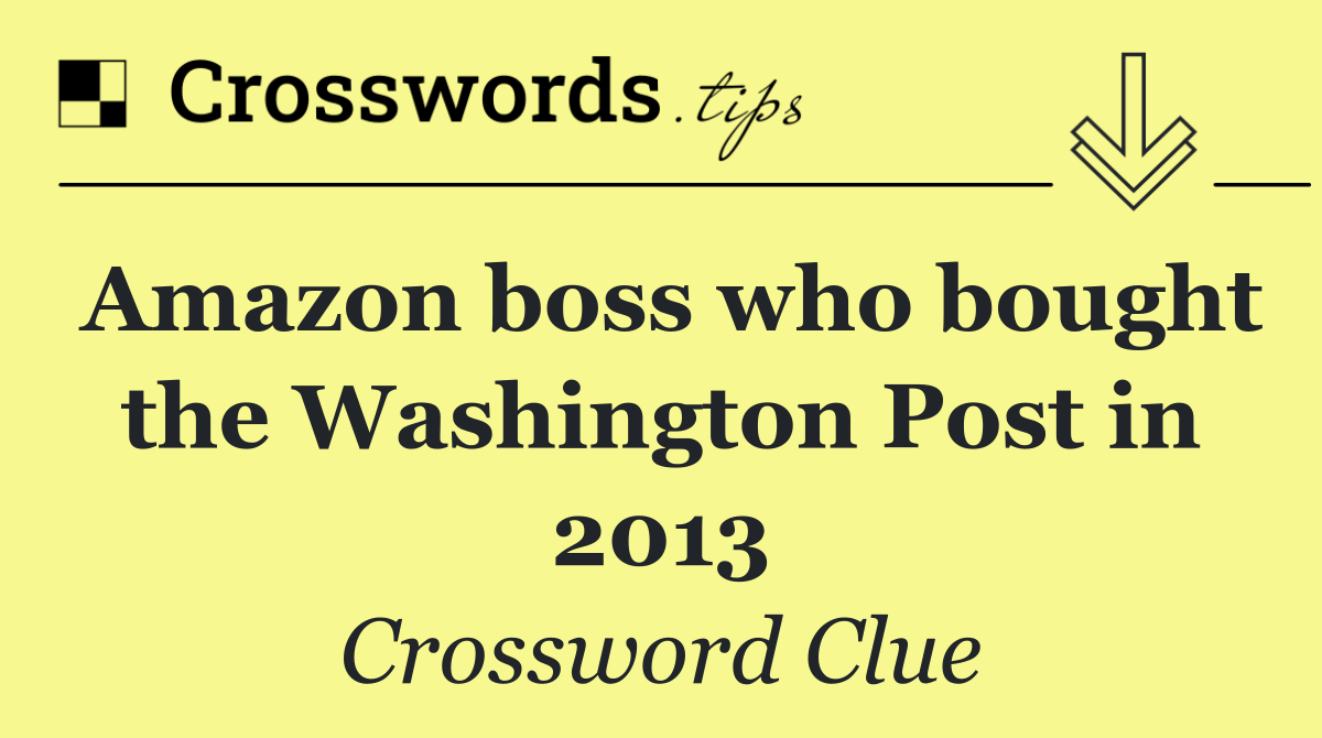 Amazon boss who bought the Washington Post in 2013