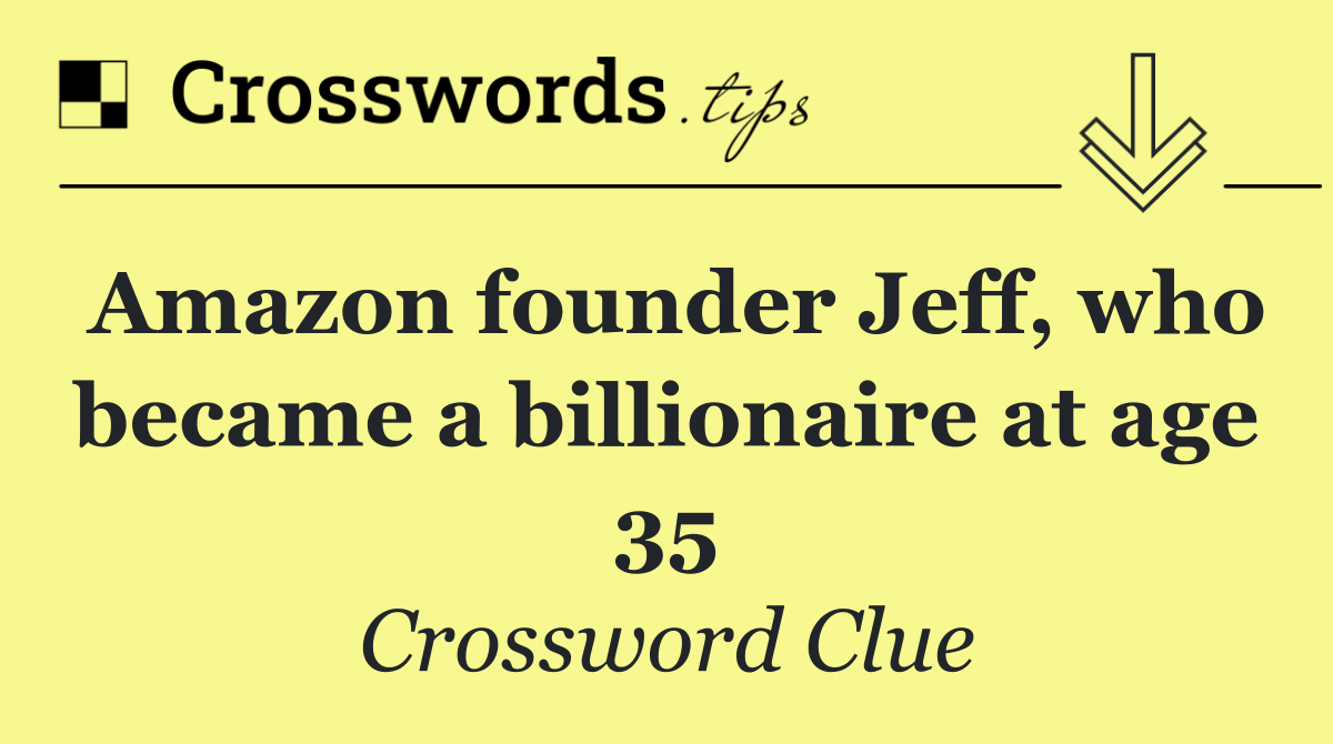 Amazon founder Jeff, who became a billionaire at age 35