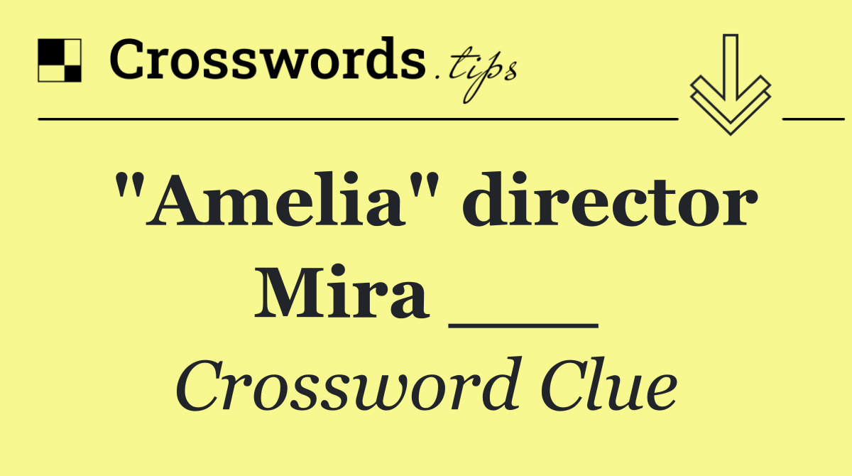 "Amelia" director Mira ___