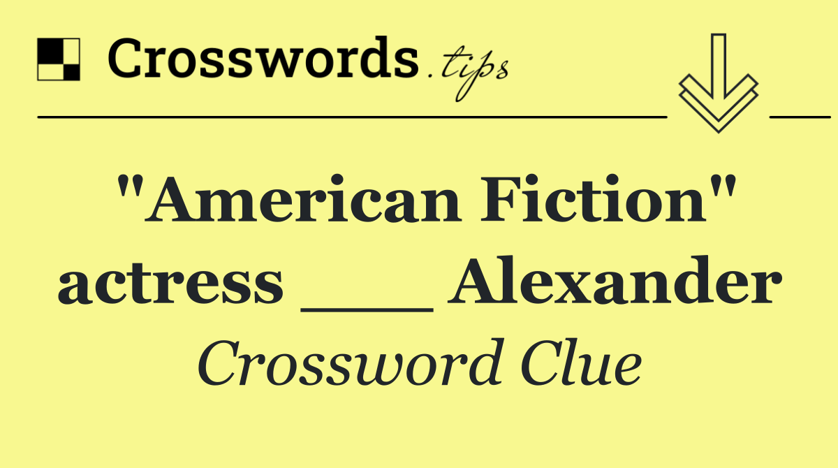 "American Fiction" actress ___ Alexander