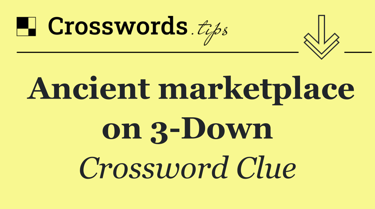 Ancient marketplace on 3 Down