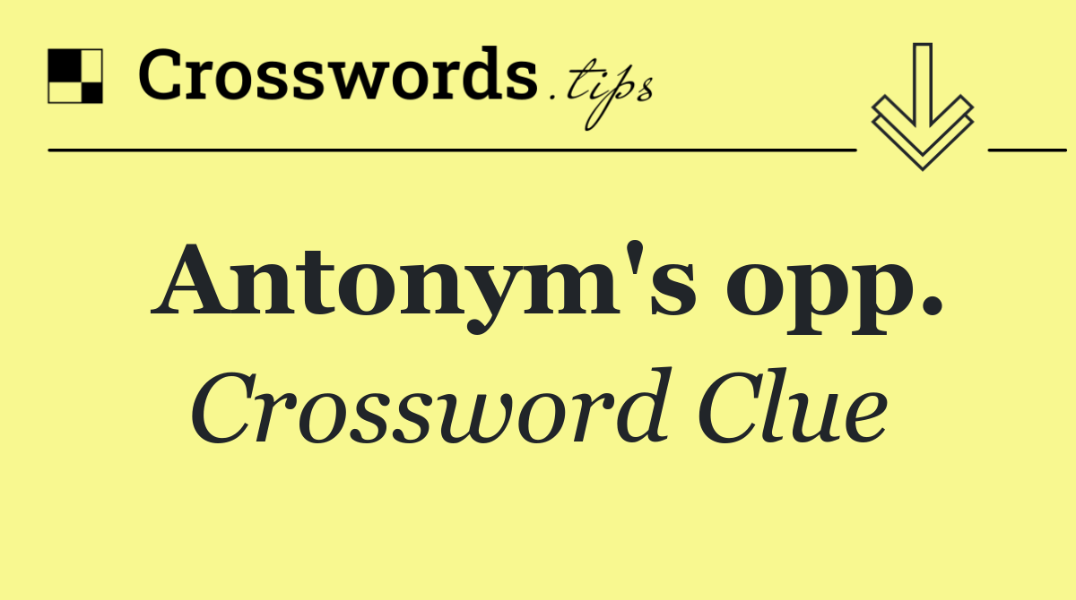 Antonym's opp.