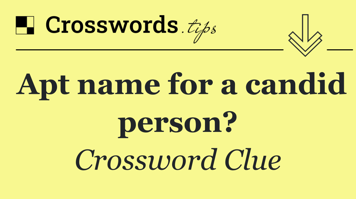 Apt name for a candid person?