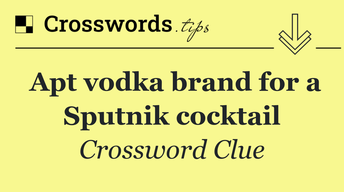 Apt vodka brand for a Sputnik cocktail