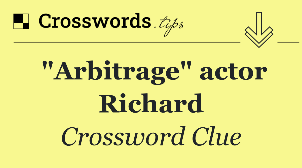 "Arbitrage" actor Richard