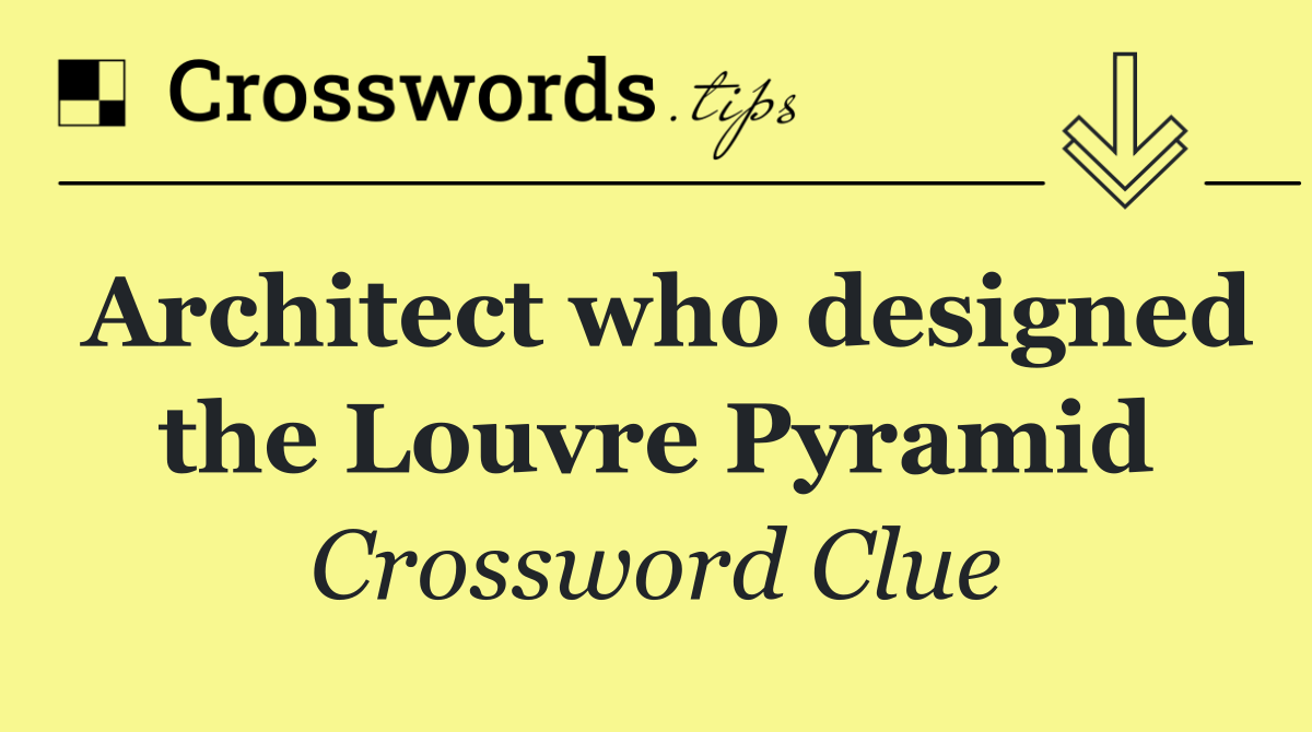 Architect who designed the Louvre Pyramid