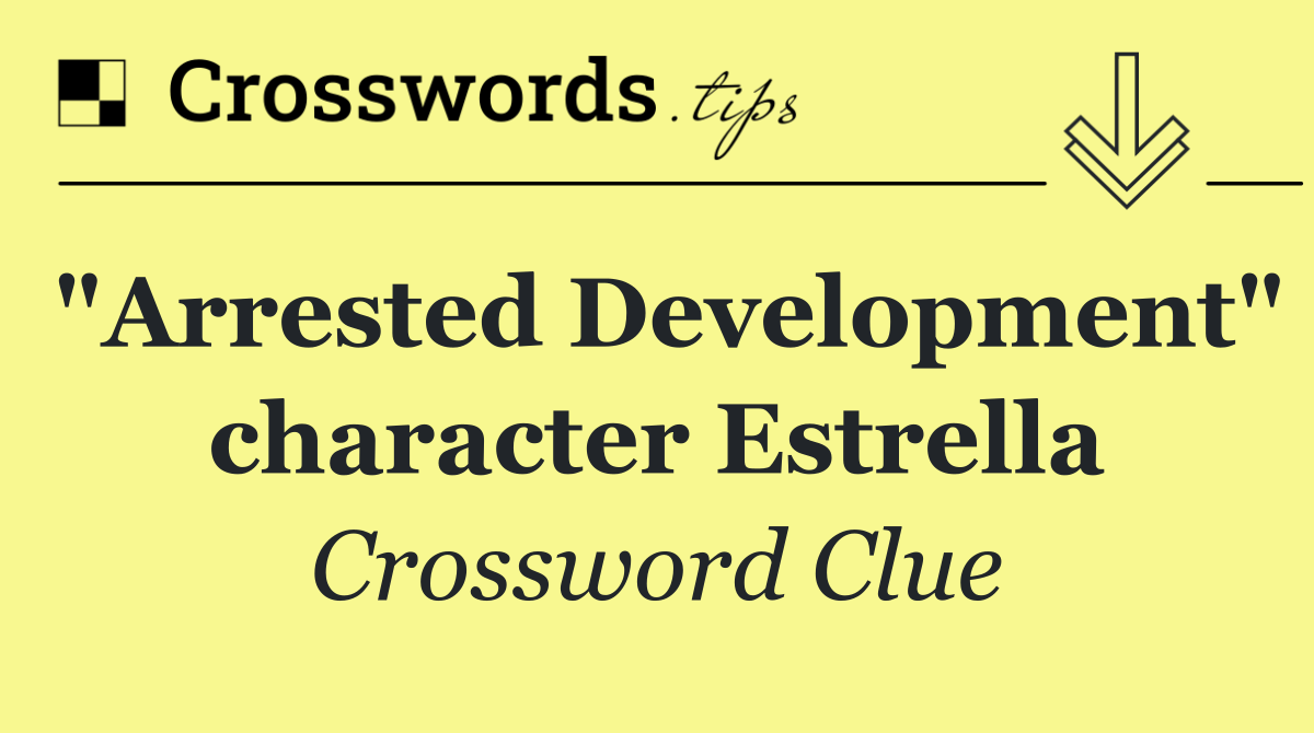 "Arrested Development" character Estrella