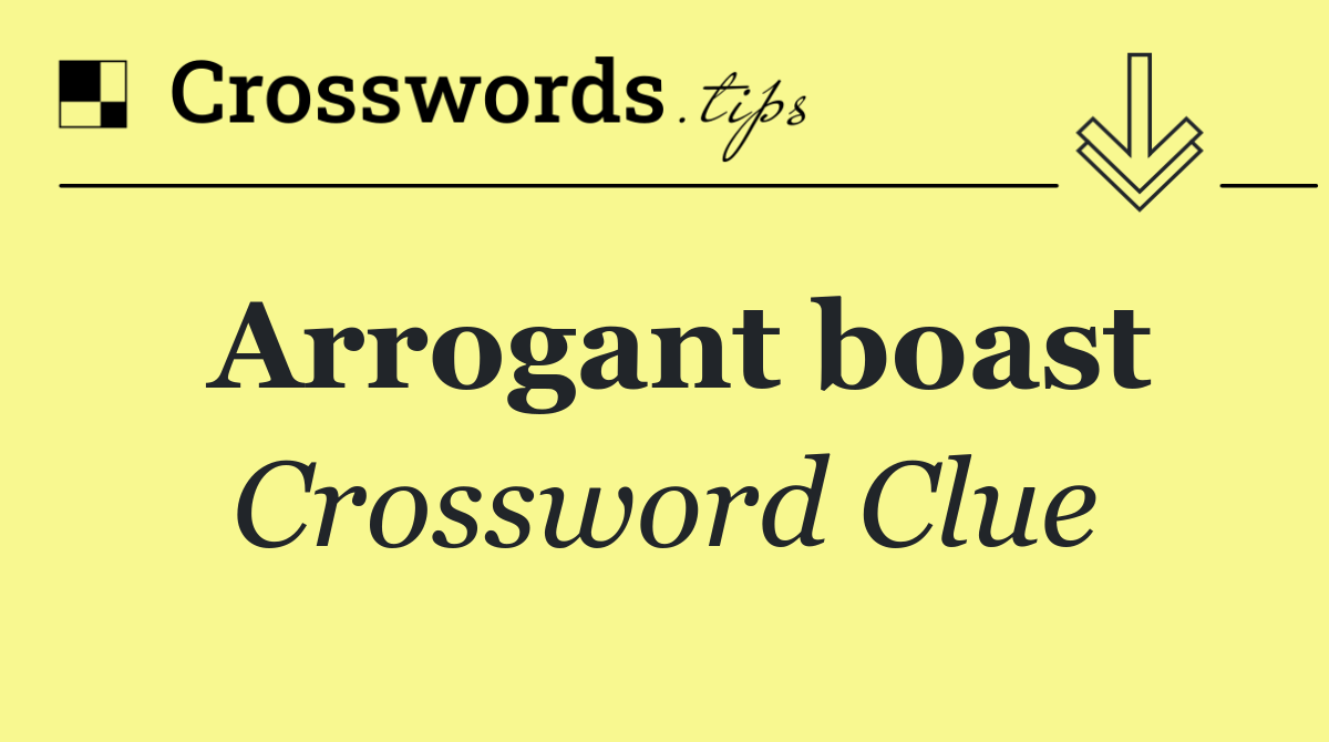 Arrogant boast