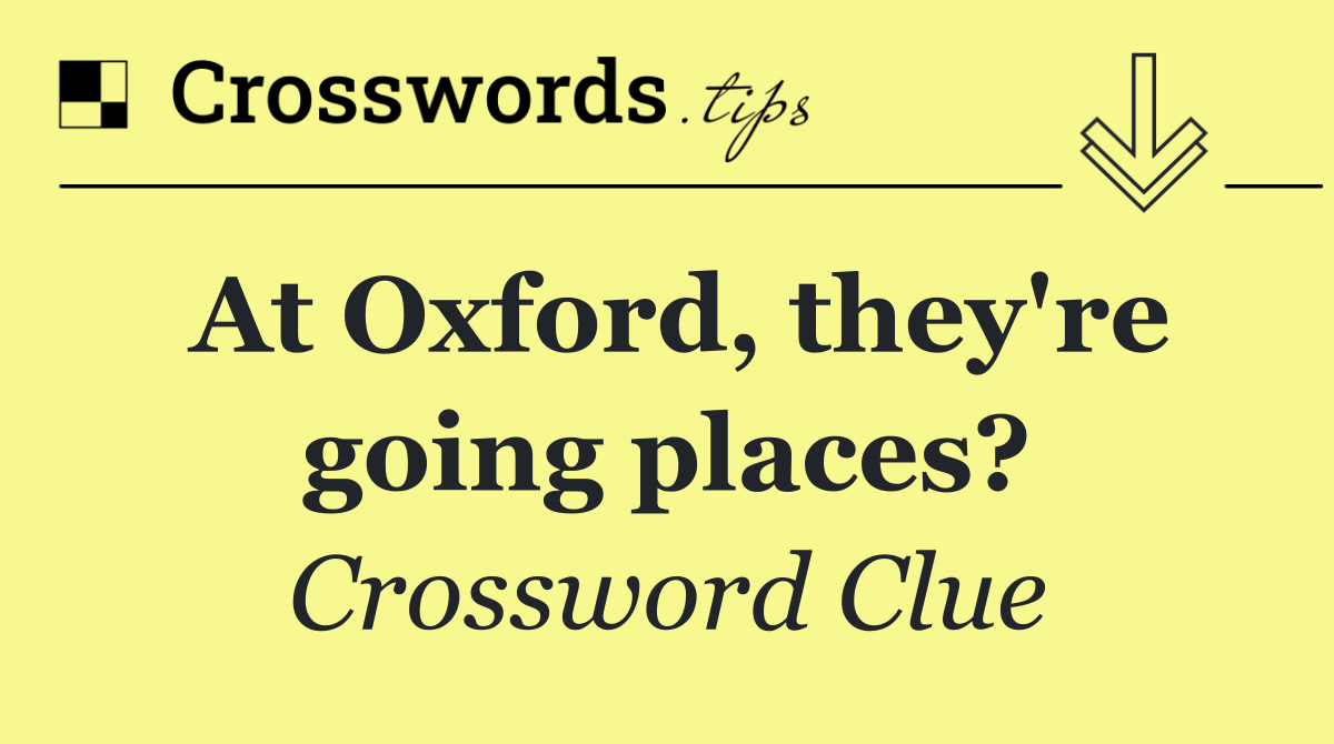 At Oxford, they're going places?