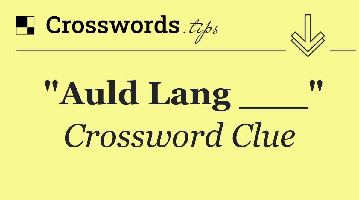 "Auld Lang ___"