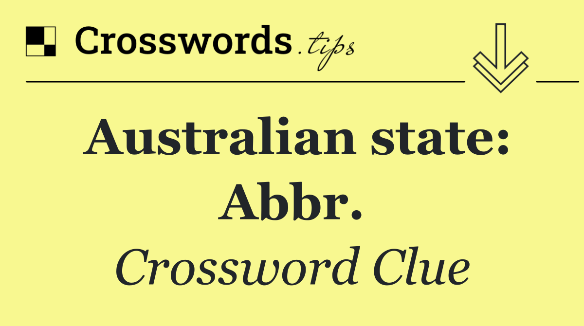 Australian state: Abbr.