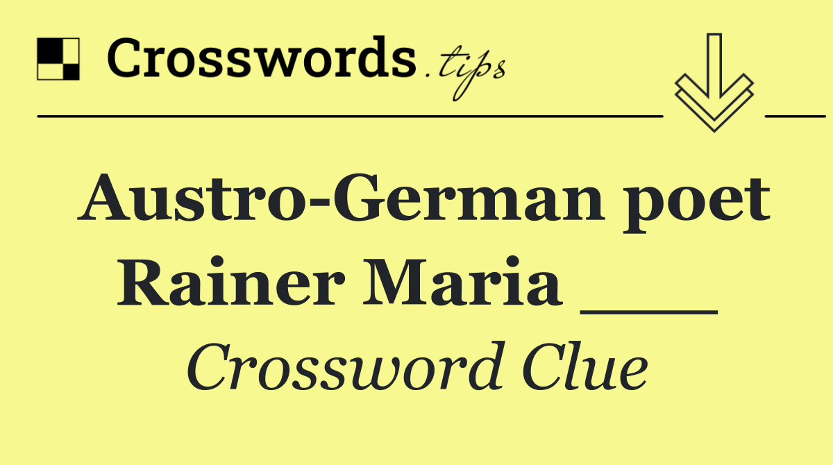 Austro German poet Rainer Maria ___