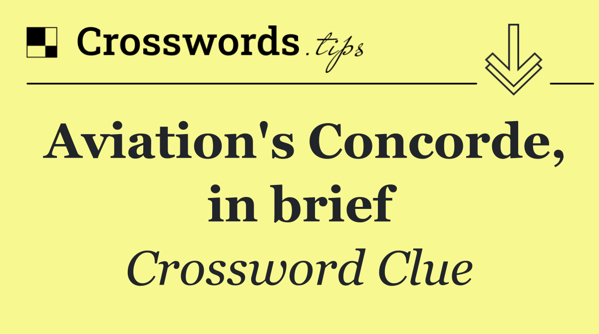 Aviation's Concorde, in brief