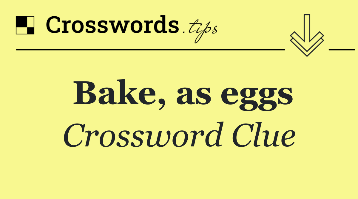 Bake, as eggs