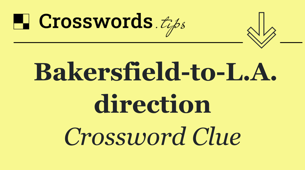 Bakersfield to L.A. direction